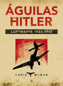 AGUILAS DE HITLER - LUFTWAFFE (1933-1945)