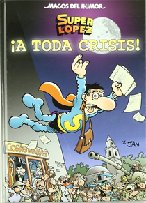 MAGOS DEL HUMOR SUPERLOPEZ 133 - ¡A TODA CRISIS!
