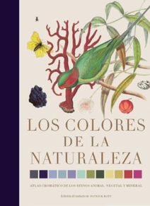 LOS COLORES DE LA NATURALEZA - ATLAS CROMATICO DE LOS REINOS ANIMAL, VEGETAL Y MINERAL