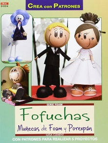 FOFUCHAS MUÑECAS DE FOAM Y POREXPAN - CON PATRONES PARA REALIZAR 5