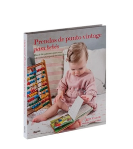 PRENDAS DE PUNTO VINTAGE PARA BEBES - MAS DE 30 PATRONES PARA UNA COLECCION INTEMPORAL (0-18 MESES)