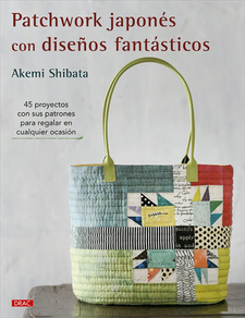 PATCHWORK JAPONES CON DISEÑOS FANTASTICOS - 45 PROYECTOS CON SUS PATRONES PARA REGALAR EN CUALQUIER OCASION