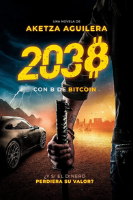 2038 CON B DE BITCOIN de AKETZA AGUILERA. TAPA DURA