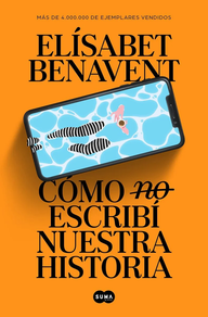 Libro Cómo (no) escribí nuestra historia - Elísabet Benavent