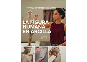 LA FIGURA HUMANA EN ARCILLA - GUIA PARA DOMINAR LA ESCULTURA CERAMICA REALISTA DEL CUERPO HUMANO