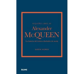 PEQUEÑO LIBRO DE ALEXANDER MCQUEEN - LA HISTORIA DE LA ICONICA CASA DE MODA