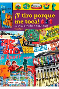 Y TIRO PORQUE ME TOCA! LOS JUEGOS Y JUGUETES DE NUESTRA NIÑEZ