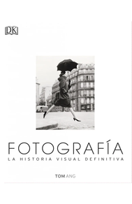 Fotografía La historia visual definitiva