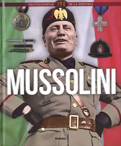 MUSSOLINI - PROTAGONISTAS DE LA HISTORIA