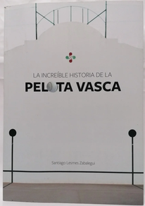 INCREIBLE HISTORIA DE LA PELOTA VASCA