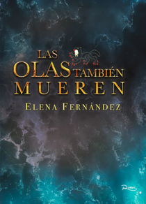 LAS OLAS TAMBIEN  MUEREN de ELENA FERNANDEZ ALONSO