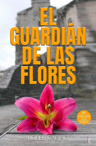 EL GUARDIAN DE LAS FLORES de ROBER H.L.CAGIAO