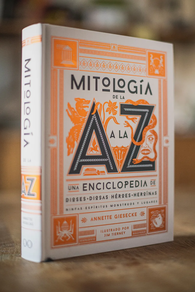 Mitología de la A a la Z - UNA ENCICLOPEDIA DE DIOSES Y DIOSAS, HEROES Y HEROINAS, NINFAS, ESPIRITUS, MONSTRUOS Y LUGARES