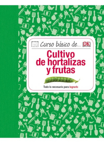 CURSO BÁSICO DE... CULTIVO DE HORTALIZAS Y FRUTAS