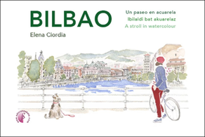 BILBAO - UN PASEO EN ACUARELA = IBILALDI BAT AKUARELAZ = A STROLL IN WATERCOLOUR
