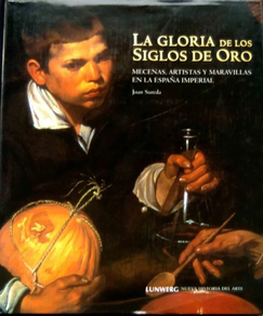 LA GLORIA DE LOS SIGLOS DE ORO: MECENAS, ARTISTAS Y MARAVILLAS EN LA ESPAÑA IMPERIAL