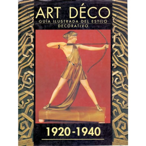 ART DECO. GUIA ILUSTRADA DEL ESTILO DECORATIVO 1920-1940