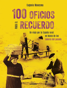 100 Oficios Para El Recuerdo - Un Viaje Por La España Rural En Busca De Las Labores Del Pasado