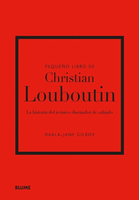 Pequeño Libro De Christian Louboutin - La Historia Del Iconico Diseñador De Calzado