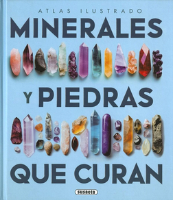 MINERALES Y PIEDRAS QUE CURAN, ATLAS ILUSTRADO