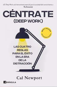 Centrate (Deep Work) - Las Cuatro Reglas Para El Exito En La Era De La Distraccion