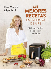 Mis Mejores Recetas En Freidora De Aire - 80 Ideas Faciles, Deliciosas Y Saludables
