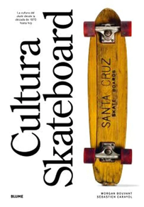 Cultura Skateboard - La Cultura Del Skate Desde La Decada De Los 1970 Hasta Hoy