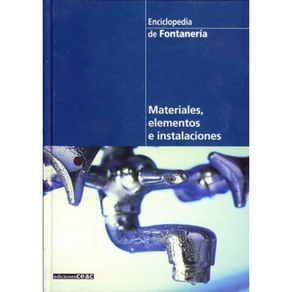 ENCICLOPEDIA DE LA FONTANERIA: MATERIALES, ELEMENTOS E INSTALACIONES