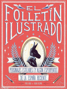 Folletin Ilustrado, El - Personajes Y Momentos Estelares De La España Reciente