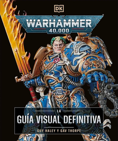 WARHAMMER 40.000 - LA GUIA VISUAL DEFINITIVA