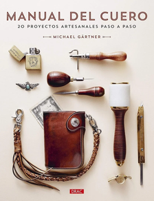 MANUAL DEL CUERO - 20 PROYECTOS ARTESANALES PASO A PASO
